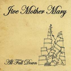 Jive Mother Mary : All Fall Down